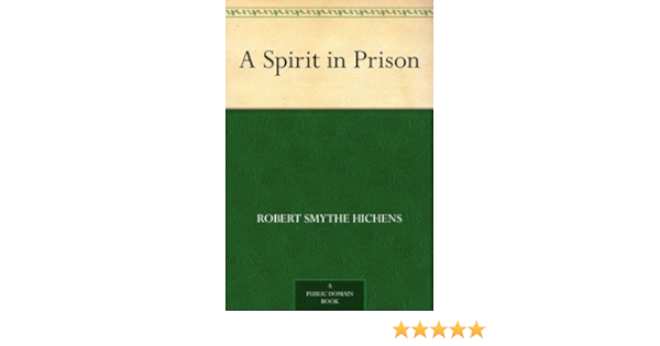 A Spirit In Prison Kindle Edition By Hichens Robert Smythe Reference Kindle Ebooks Amazon Com