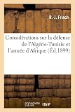 Image de Considerations Sur La Defense de L'Algerie-Tunisie Et L'Armee D'Afrique, (Ed.1899) (Sciences Sociales) (French Edition)