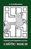 Myths and Legends of the Celtic Race by T. W. Rolleston