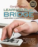 Gary Brown's Learn to Play Bridge: A Modern Approach to Standard Bidding with 5-Card Majors by