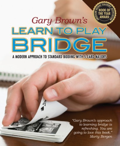 Gary Brown's Learn to Play Bridge: A Modern Approach to Standard Bidding with 5-Card Majors by Gary Brown