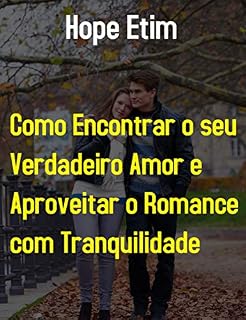 Livro Como Encontrar o seu Verdadeiro Amor e Aproveitar o Romance com Tranquilidade