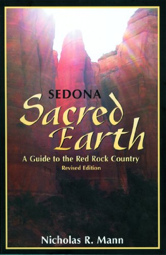 Sedona, Sacred Earth: A Guide to the Red Rock Country by Nicholas R. Mann