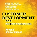 Customer Development for Entrepreneurs: How to Test Startup Ideas and Build Products People Love, Lean Startup Tactics, Book 1