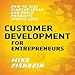 Customer Development for Entrepreneurs: How to Test Startup Ideas and Build Products People Love, Lean Startup Tactics, Book 1