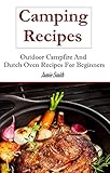 Dutch Oven Camping Recipes: Outdoor Recipes and Dutch Oven Recipes