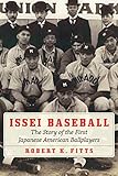 Issei Baseball: The Story of the First Japanese American Ballplayers by 