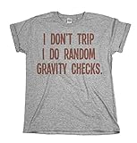 I Dont Trip I Do Random Gravity Checks Funny Mens & Ladies Unisex Fit T-Shirt