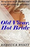 Old Vicar, Hot Bride: Sexy New Wife Makes Out With The Elderly Minister (Romping With Wrinklies)