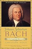 Johann Sebastian Bach: The Learned Musician by Christoph Wolff