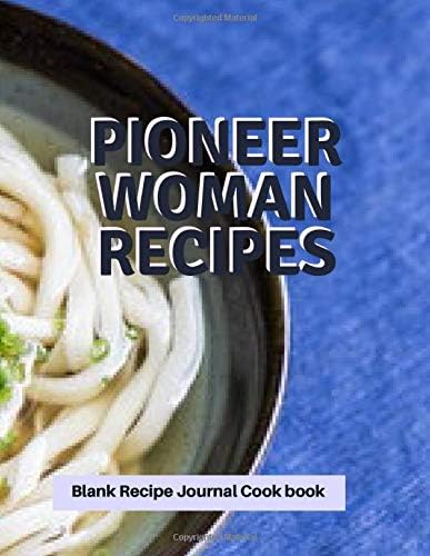 Pioneer Woman Recipes Blank Recipe Journal Cook Book: Perfect Professional Blank Ultimate Journal Diary Notebook, Family Cooking Journal, Recipe ... Recipe Organizer Notebook (Cookery Notepad)