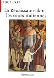 La Renaissance dans les cours italiennes (French Edition) by 