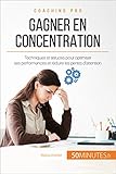 Image de Gagner en concentration: Techniques et astuces pour optimiser ses performances et réduire les pertes d'attention (Coaching pro t. 43) (French Edition