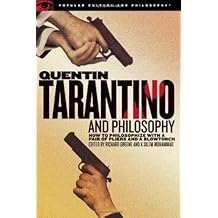 Quentin Tarantino and Philosophy: How to Philosophize with a Pair of Pliers and a Blowtorch (Popular Culture and Philosophy Book 29)