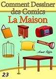 Livre de Dessin: Comment Dessiner des Comics - La Maison (Apprendre
Dessiner t. 23) (French Edition)