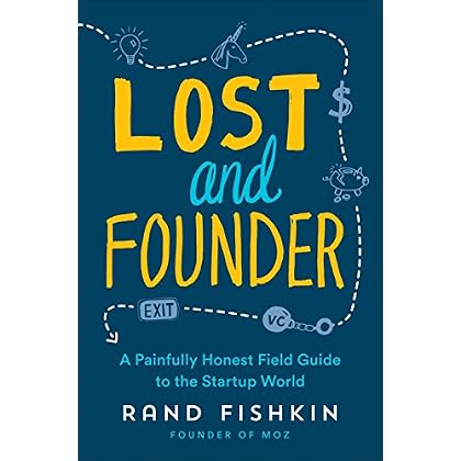 Lost and Founder: A Painfully Honest Field Guide to the Startup World