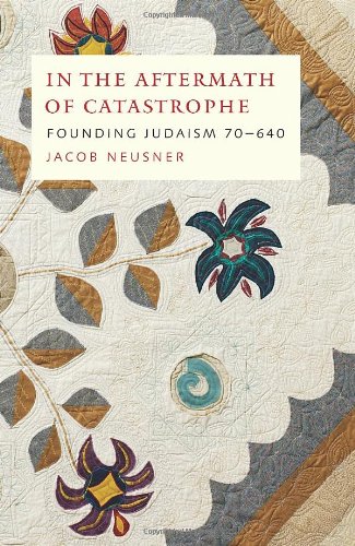 In the Aftermath of Catastrophe: Founding Judaism 70-640 (McGill-Queen's Studies in the History of Religion, Series Two) In the Aftermath of Catastrophe: Founding Judaism 70-640 (McGill-Queen's Studies in the History of Religion, Series Two)