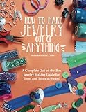 How to Make Jewelry Out of Anything: A Complete Out-of-the-Box Jewelry Making Guide for Teens and Teens-at-Heart! by Menucha Citron Ceder