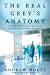 The Real Grey's Anatomy: A Behind-the-Scenes Look at the Real Lives of Surgical Residents by Andrew Holtz