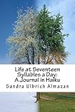 Life at Seventeen Syllables a Day: A Journal in Haiku by Sandra Ulbrich Almazan