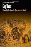 Captives: How Stolen People Changed the World (Borderlands and Transcultural Studies)
