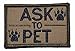 Ask to Pet, K9 Dog Patch - 2x3 Morale Patch - Coyote Brown with Black