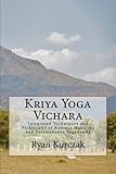 Kriya Yoga Vichara: Integrated Techniques and Philosophy of Ramana Maharshi  and Paramahansa Yogananda