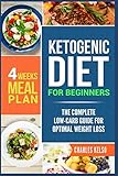 Ketogenic Diet for Beginners: The Complete Low-Carb Guide for Optimal Weight Loss. 4-Weeks Keto Meal by Charles Kelso