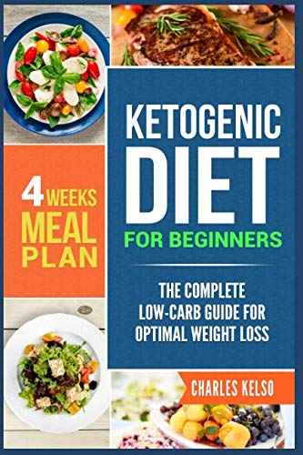 Ketogenic Diet for Beginners: The Complete Low-Carb Guide for Optimal Weight Loss. 4-Weeks Keto Meal Plan.