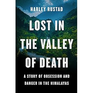 Lost in the Valley of Death: A Story of Obsession and Danger in the Himalayas