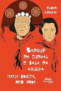 Livro Sangue no punhal e bala na agulha: Maria Bonita, meu amor