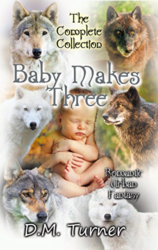Baby Makes Three: The Complete Collection (Campbell Wildlife Preserve Book 2) by D.M. Turner