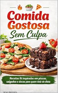 Livro Comida Gostosa Sem Culpa: Receitas fit inspiradas em pizzas, salgados e doces para quem está de dieta