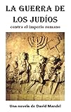 La Guerra de los Judios: contra el imperio romano (Spanish Edition) by David Mandel