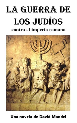 La Guerra de los Judios: contra el imperio romano (Spanish Edition) by David Mandel
