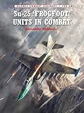 Su-25 'Frogfoot' Units In Combat (Combat Aircraft Book 109) by Alexander Mladenov, Rolando Ugolini