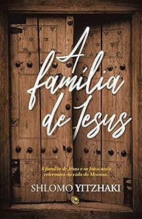 Livro A família de Jesus: A Família de Jesus e os fatos mais relevantes da vida do Messias
