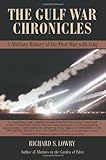 THE GULF WAR CHRONICLES: A Military History of the First War with Iraq