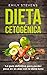 Dieta Cetogénica: La guía definitiva para perder peso en 14 días con la dieta keto (Spanish Editi by Emily Stevens