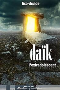 Dak, l'extradolescent (La vritable histoire du peuple qui se prenait pour des extraterrestres t. 1) par  Exo-druide