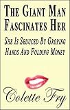 The Giant Man Fascinates Her: She Is Seduced By Groping Hands And Folding Money (WRINKLY MEN Book 28)