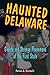Haunted Delaware: Ghosts and Strange Phenomena of the First State (Haunted Series)