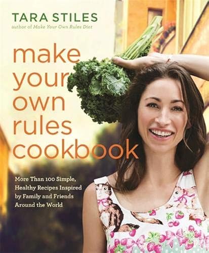 Download Make Your Own Rules Cookbook: More Than 100 Simple, Healthy Recipes Inspired by Family and Friends Around the World PDF