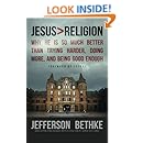 Jesus > Religion: Why He Is So Much Better Than Trying Harder, Doing More, and Being Good Enough