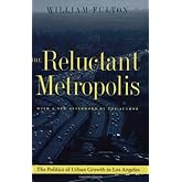 The Reluctant Metropolis: The Politics of Urban Growth in Los Angeles