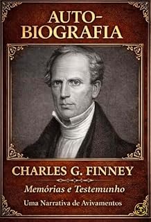 Livro AUTOBIOGRAFIA DE CHARLES G FINNEY: Memórias e Testemunhos, Uma Narrativa de Avivamentos