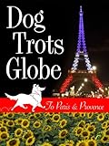 Front cover for the book Dog Trots Globe - To Paris & Provence (A Sheltie Goes to France) by Sheron Long