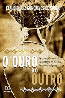 Livro O Ouro e o Outro: da exploração mineral à explotação da dignidade dos povos indígenas