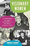Visionary Women: How Rachel Carson, Jane Jacobs, Jane Goodall, and Alice Waters Changed Our World Visionary Women: How Rachel Carson, Jane Jacobs, Jane Goodall, and Alice Waters Changed Our World
