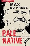 Pale Native: Memories of a Renegade Reporter